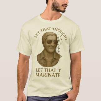 LASS DAS MARINIEREN – Klassische Gedanken in Stück T-Shirt