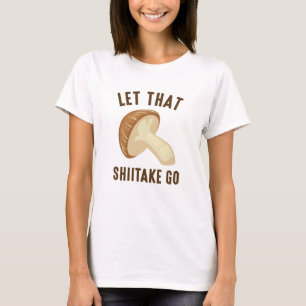 Lass, dass der Schiitake geht T-Shirt