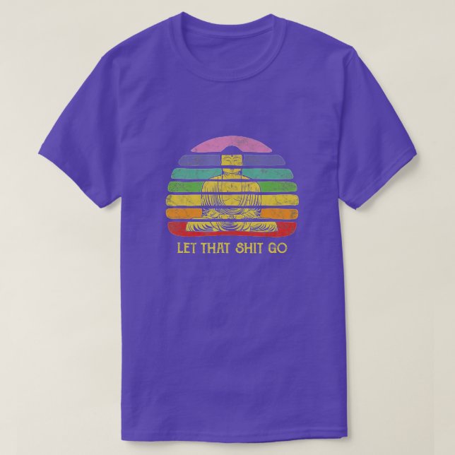 Lass, dass Shit-Go Buddha Funny Meditating Budda B T-Shirt (Design vorne)