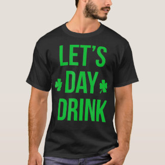 Lass Day Drink Irish Kleeblatt St Patricks Day T-Shirt