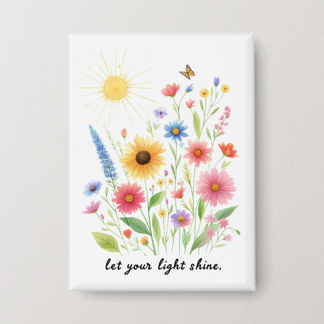 Lass dein Licht Blumen und Sonne scheinen Button (Vorderseite)