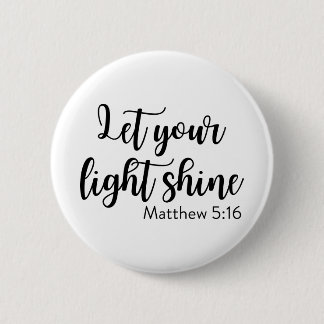Lass dein Licht - Matthew 5:16 Button