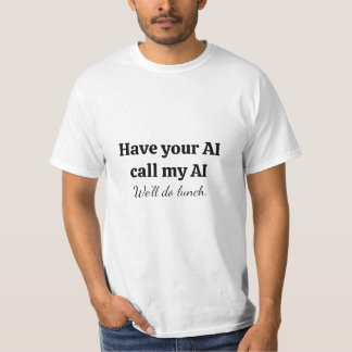 Lass deine KI meine KI anrufen T-Shirt