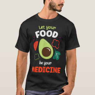 Lass deine Nahrung, damit deine Medikamente gesund T-Shirt