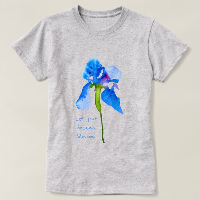 Lass deine Träume blühen Blue Iris florale Kunst T-Shirt (Design vorne)