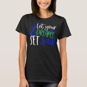 Lass deine Träume in See stechen Inspirierend T-Shirt