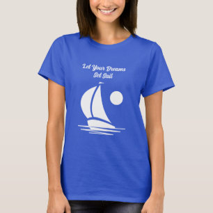 Lass deine Träume in See stechen nautisches blaues T-Shirt