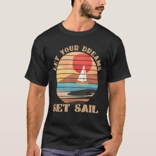 Lass Deine Träume Set Sail Graphic Art T-Shirt