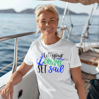 Lass deine Träume Set Sail Inspiration Frauen T-Shirt