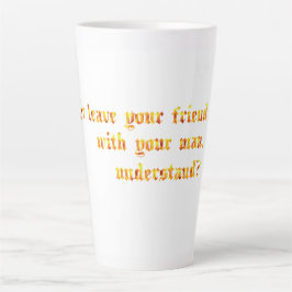 Lass deinen Freund nie bei deinem Mann. Milchtasse