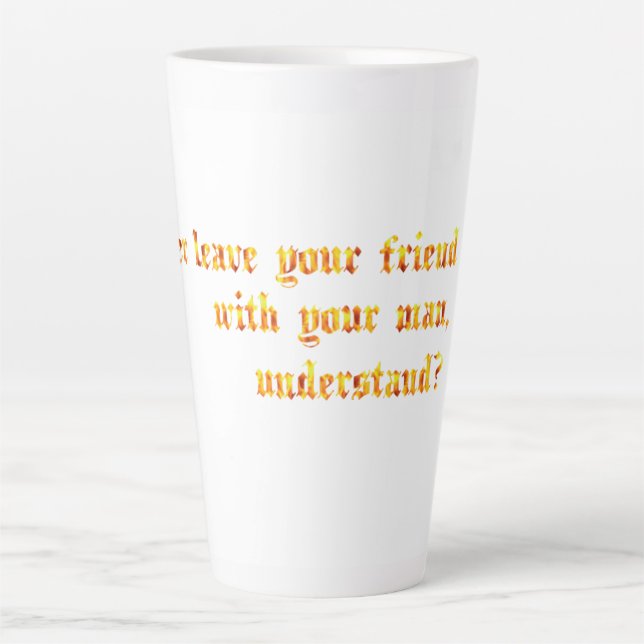Lass deinen Freund nie bei deinem Mann. Milchtasse (Vorderseite)