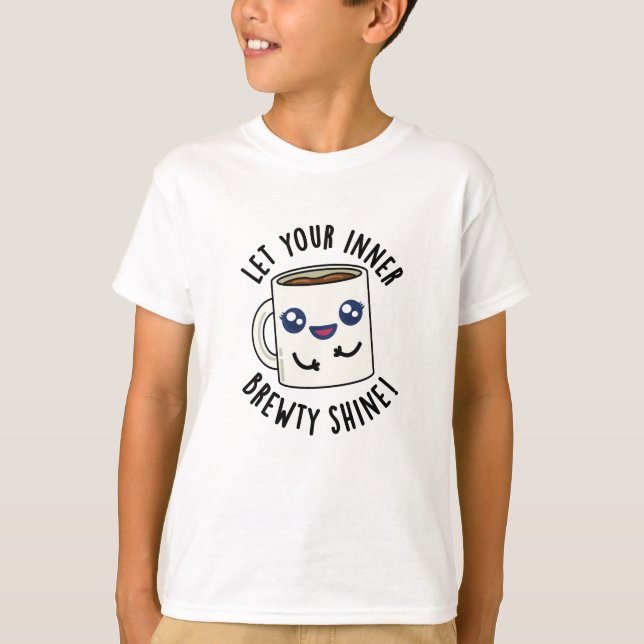 Lass deinen inneren Brewty Shine Funny Coffee Pub T-Shirt (Vorderseite)