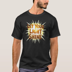 Lass deinen Lichtschacht - sei dein hellstes Selbs T-Shirt