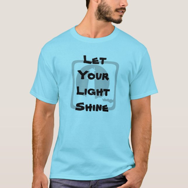 Lass deinen Light Shine T - Shirt (Vorderseite)
