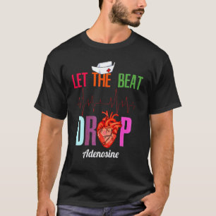 Lass den Beat fallen Adenosin Lustige Krankenschwe T-Shirt