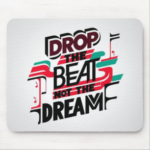 Lass den Beat fallen, nicht den Traum Mousepad