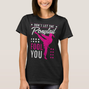 Lass den Ponyschwanzfool You Funny Karate Girl T-Shirt