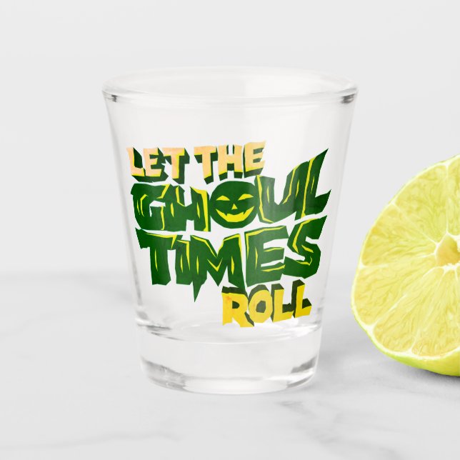 Lass der ghoul times roll Funny Pun Schnapsglas (Vorderseite)