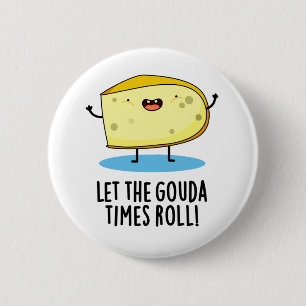 Lass der Gouda Times Roll Funny Cheese Puff Button