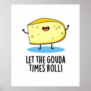 Lass der Gouda Times Roll Funny Cheese Puff Poster