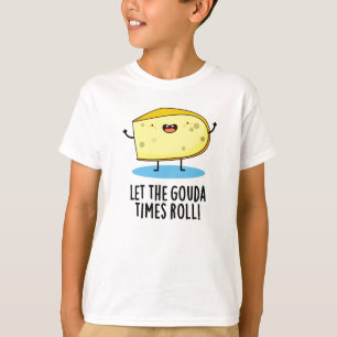 Lass der Gouda Times Roll Funny Cheese Puff T-Shirt