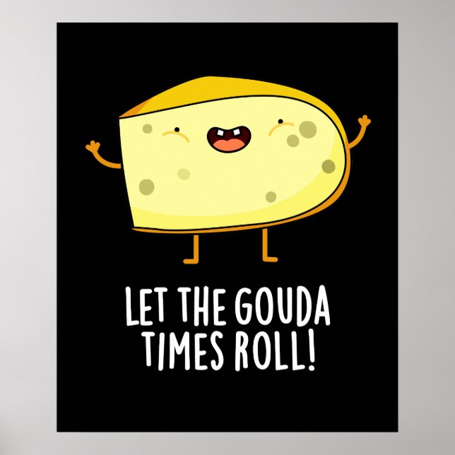 Lass der Gouda Times Roll Funny Cheese Pun Dark BG Poster (Vorne)