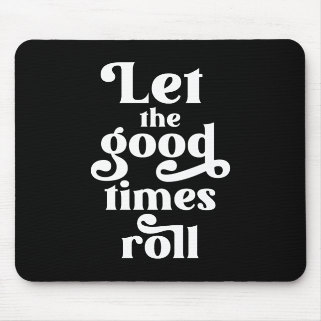 Lass der Rolle der guten Zeiten Mousepad (Vorne)