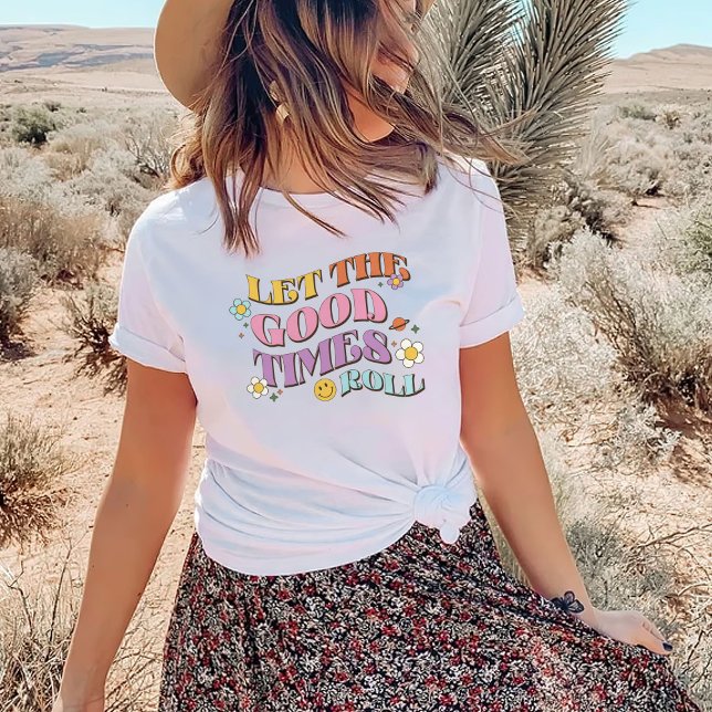 Lass der Rolle der guten Zeiten T-Shirt (Von Creator hochgeladen)