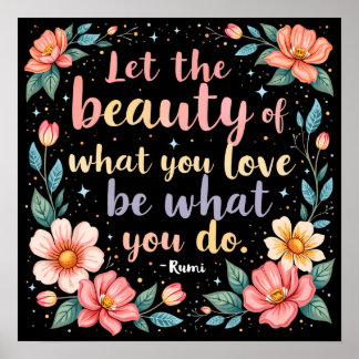 Lass der Schönheit, was Sie Liebe Rumi Zitat Poster