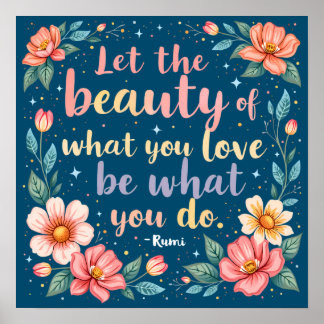 Lass der Schönheit, was Sie Liebe Rumi Zitat Poster