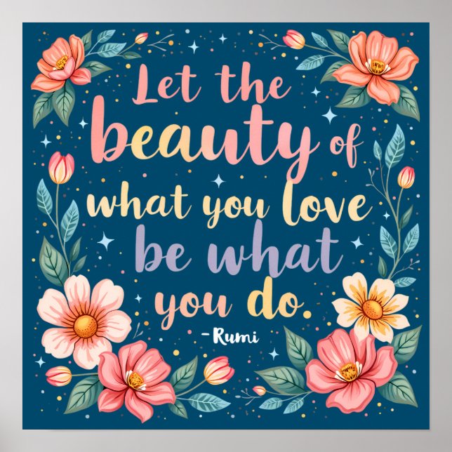 Lass der Schönheit, was Sie Liebe Rumi Zitat Poster (Vorne)