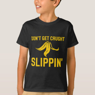 Lass dich nicht erwischen, wenn du auf einer Banan T-Shirt
