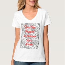 Lass dich nicht in jemandes Traumhemd einsperren T-Shirt