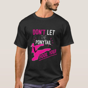 Lass dich nicht vom Pferdeschwanz täuschen Karate- T-Shirt