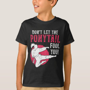 Lass dich nicht vom Pferdeschwanz täuschen Martial T-Shirt