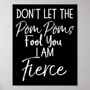 Lass dich nicht von den Pom-Poms täuschen, ich bin Poster
