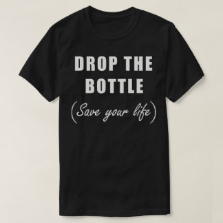 Lass die Flasche fallen, rette dein Leben T-Shirt
