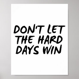 Lass die harten Tage nicht gewinnen Motivations-T- Poster