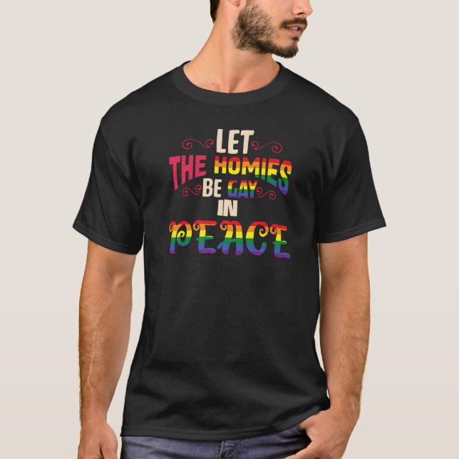 Lass die Homes werden schwul in Peace Bbt Pride Mo T-Shirt (Vorderseite)