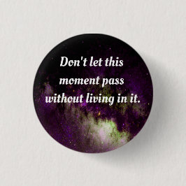 Lass diesen Augenblick nicht, ohne darin zu leben. Button