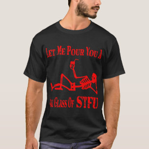 Lass dir ein großes Glas STFU   # T-Shirt