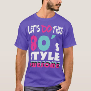 Lass Do This 80er Style 80er Party 80er Music 80er T-Shirt