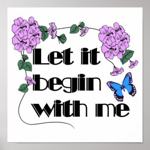 Lass es beginnt mit mir Sprichwort Blume Schmetter Poster