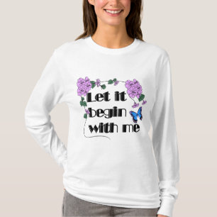 Lass es beginnt mit mir Sprichwort Blume Schmetter T-Shirt