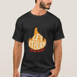 Lass es brennt Flamme T - Shirt - Kraft tanken