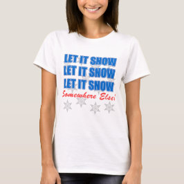 Lass es irgendwo anders schnee. T-Shirt