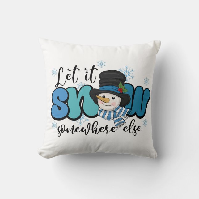 Lass es irgendwo anders schneegehen kissen (Vorderseite)