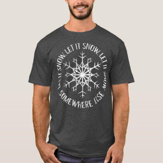 Lass es irgendwo anders schneegehen T-Shirt