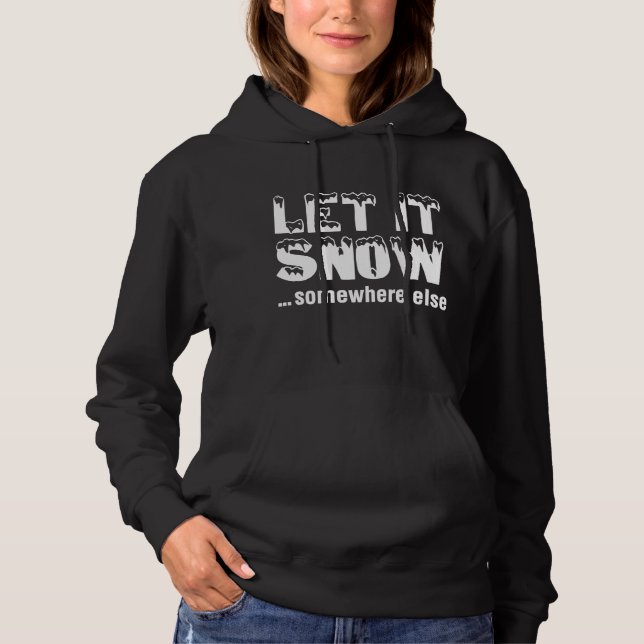 Lass es schneit... irgendwo anders. hoodie (Vorderseite)