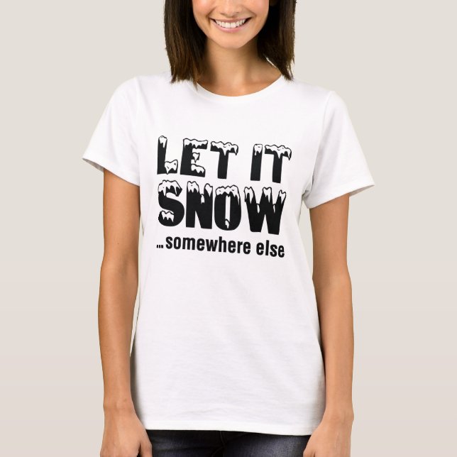 Lass es schneit... irgendwo anders. T-Shirt (Vorderseite)